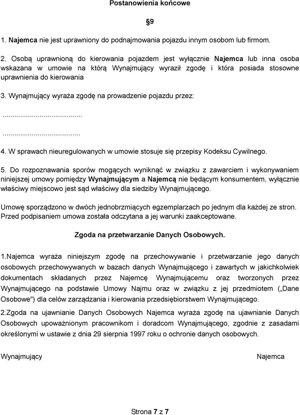 Wynajmujący wyraża zgodę na prowadzenie pojazdu przez:...... 4. W sprawach nieuregulowanych w umowie stosuje się przepisy Kodeksu Cywilnego. 5.