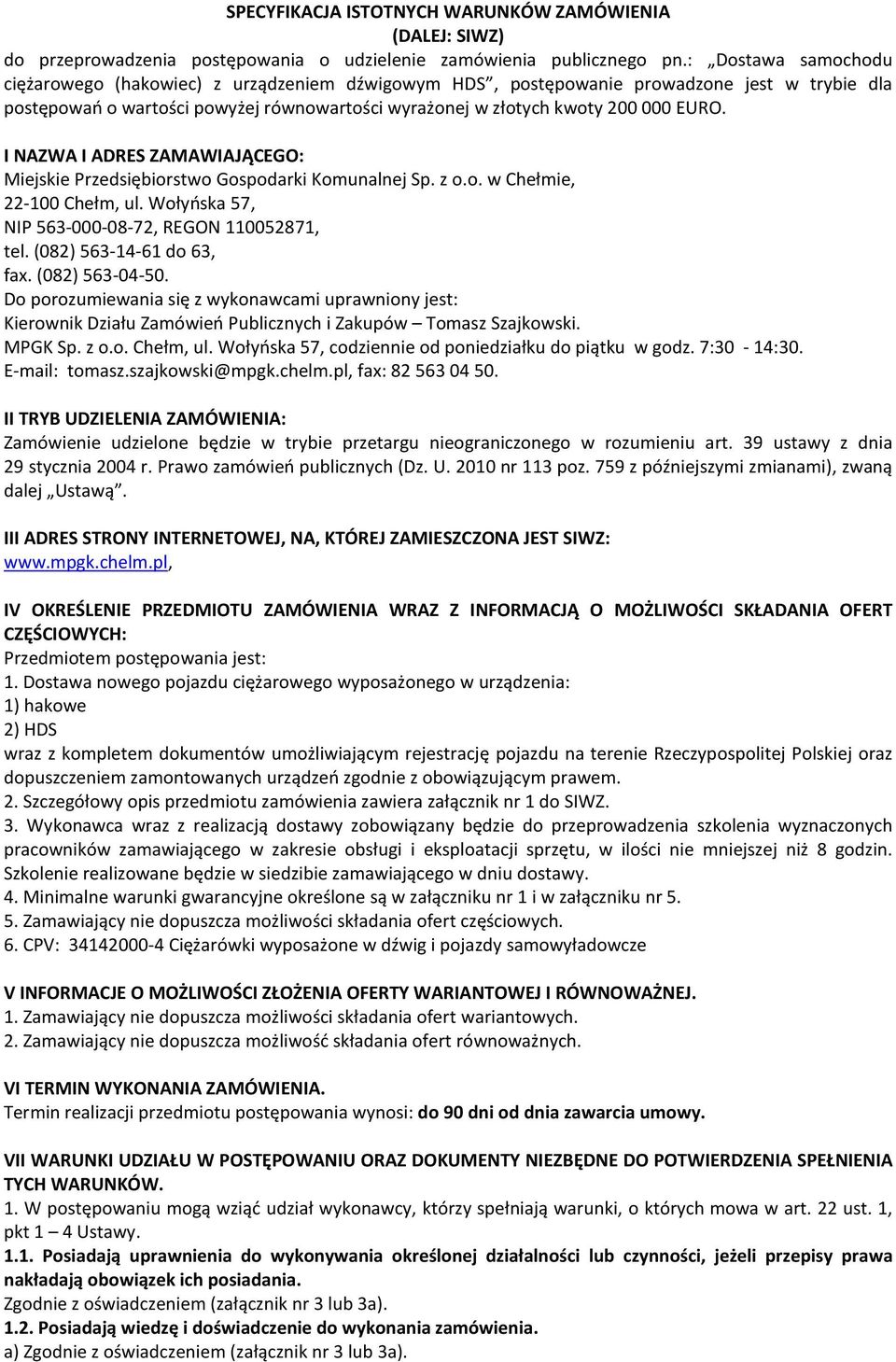 I NAZWA I ADRES ZAMAWIAJĄCEGO: Miejskie Przedsiębiorstwo Gospodarki Komunalnej Sp. z o.o. w Chełmie, 22-100 Chełm, ul. Wołyńska 57, NIP 563-000-08-72, REGON 110052871, tel. (082) 563-14-61 do 63, fax.