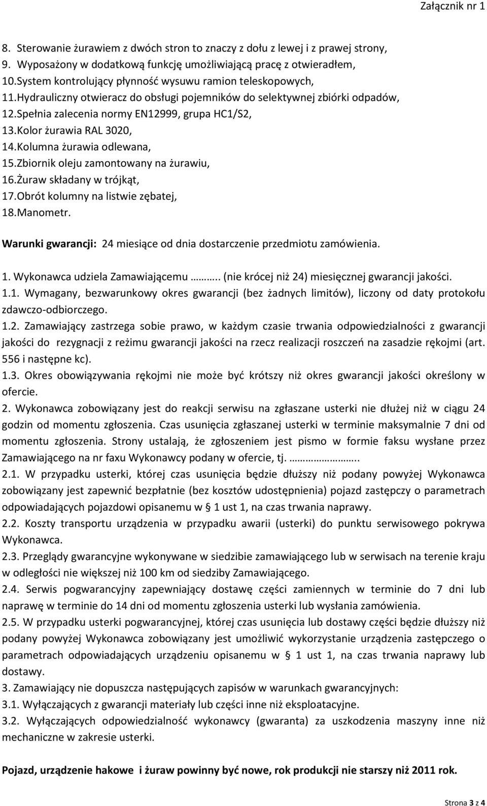 Kolor żurawia RAL 3020, 14. Kolumna żurawia odlewana, 15. Zbiornik oleju zamontowany na żurawiu, 16. Żuraw składany w trójkąt, 17. Obrót kolumny na listwie zębatej, 18. Manometr.