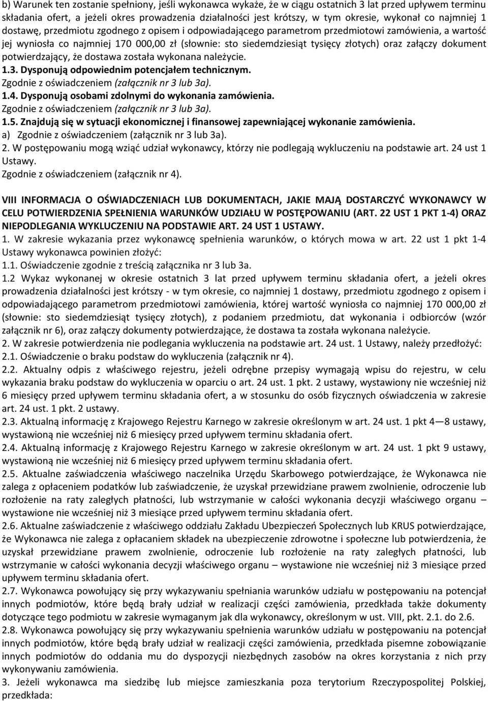 złotych) oraz załączy dokument potwierdzający, że dostawa została wykonana należycie. 1.3. Dysponują odpowiednim potencjałem technicznym. Zgodnie z oświadczeniem (załącznik nr 3 lub 3a). 1.4.