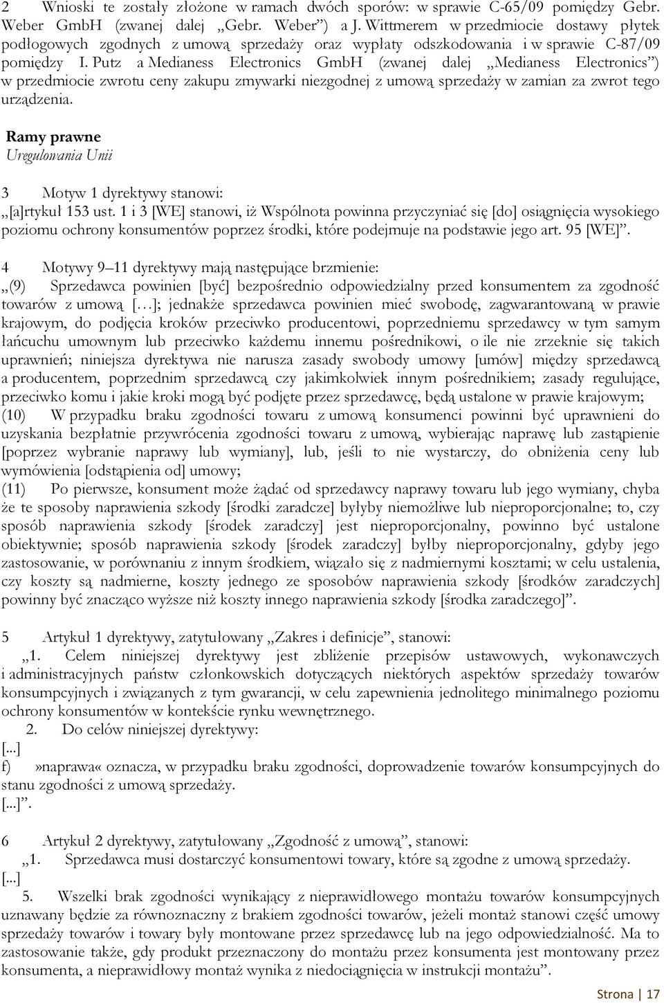 Putz a Medianess Electronics GmbH (zwanej dalej Medianess Electronics ) w przedmiocie zwrotu ceny zakupu zmywarki niezgodnej z umową sprzedaży w zamian za zwrot tego urządzenia.