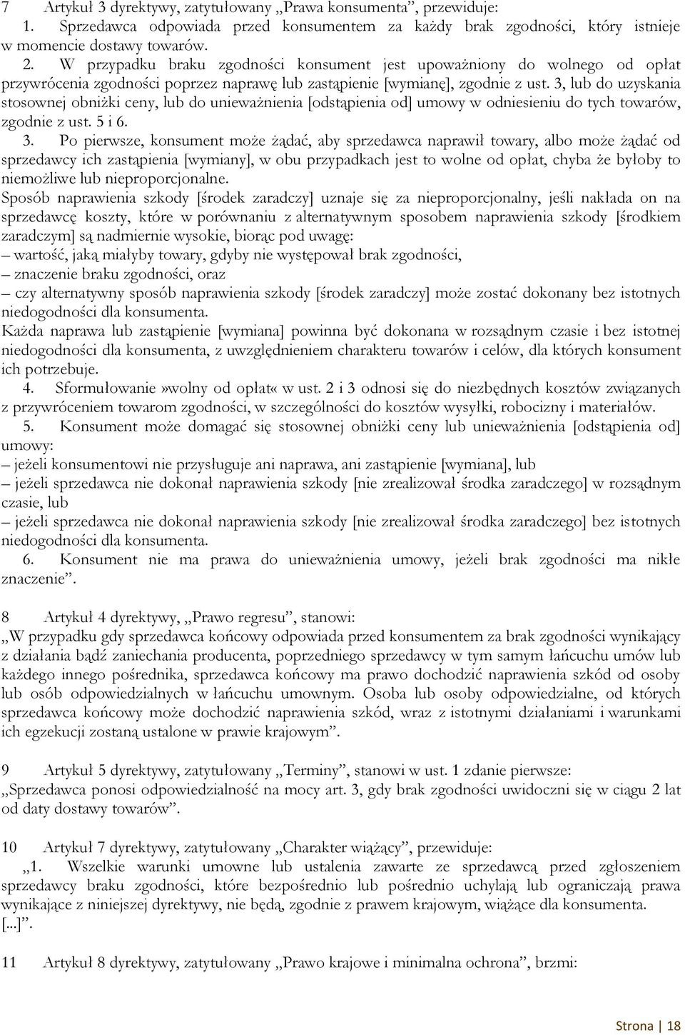 3, lub do uzyskania stosownej obniżki ceny, lub do unieważnienia [odstąpienia od] umowy w odniesieniu do tych towarów, zgodnie z ust. 5 i 6. 3.