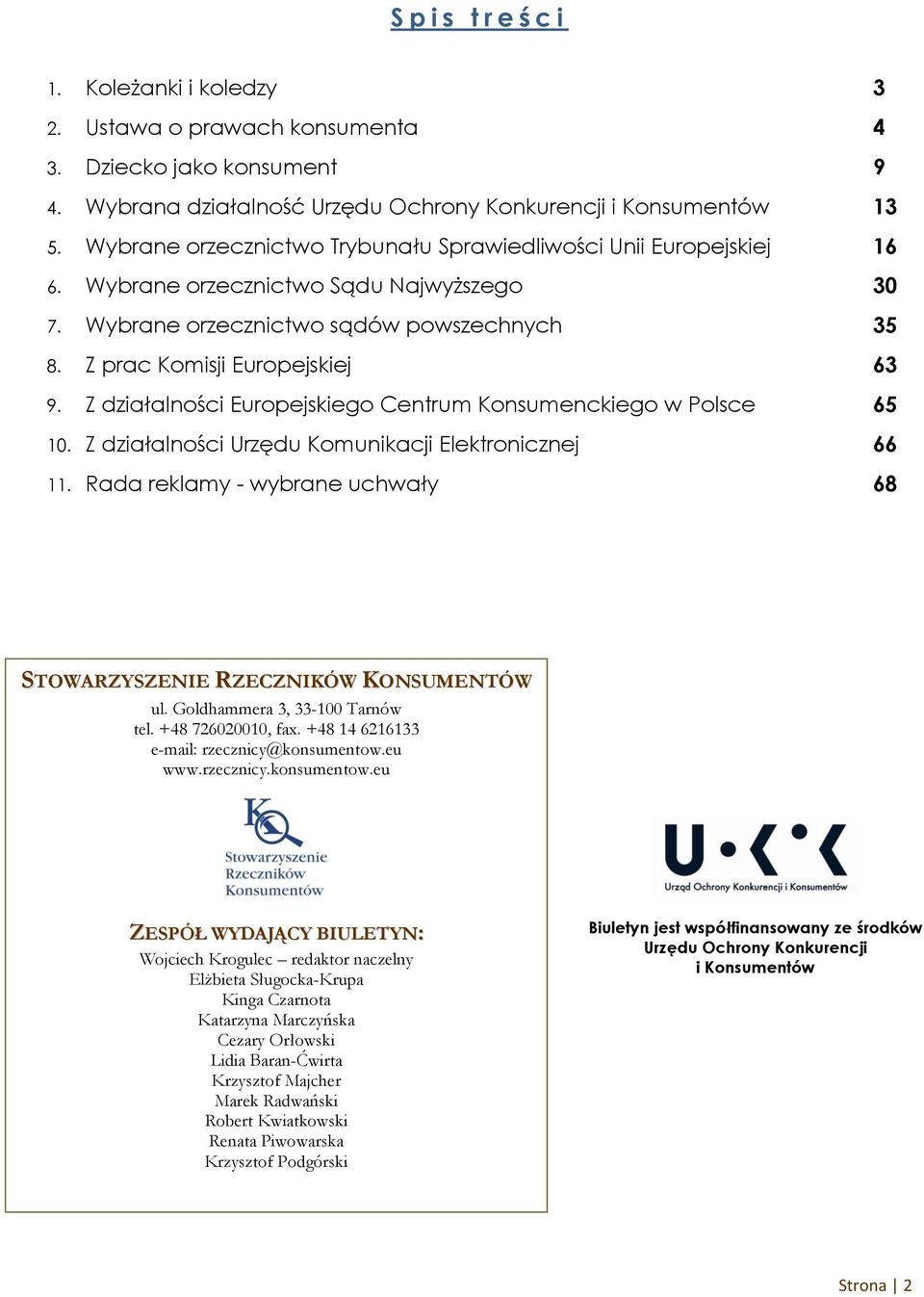 Z działalności Europejskiego Centrum Konsumenckiego w Polsce 65 10. Z działalności Urzędu Komunikacji Elektronicznej 66 11. Rada reklamy - wybrane uchwały 68 STOWARZYSZENIE RZECZNIKÓW KONSUMENTÓW ul.