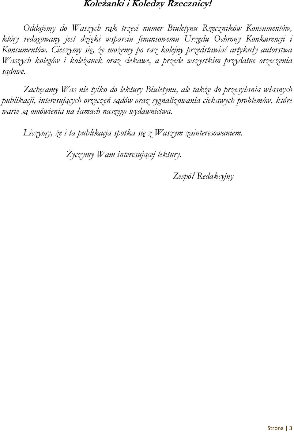 Cieszymy się, że możemy po raz kolejny przedstawiać artykuły autorstwa Waszych kolegów i koleżanek oraz ciekawe, a przede wszystkim przydatne orzeczenia sądowe.