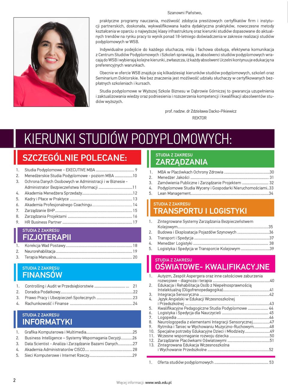 Akademia Profesjonalnego Coachingu... 14 7. Zarządzanie BHP... 15 8. Zarządzania Projektami... 16 9. HR Business Partner... 17 studia z zakresu FIZJOTERAPII 1. Korekcja Wad Postawy... 18 2.