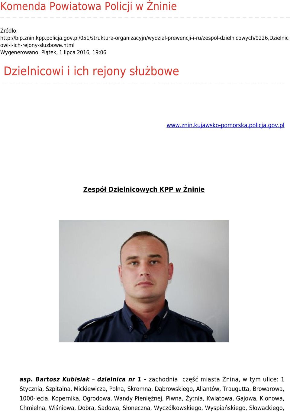 html Wygenerowano: Piątek, 1 lipca 2016, 19:06 Dzielnicowi i ich rejony służbowe www.znin.kujawsko-pomorska.policja.gov.pl Zespół Dzielnicowych KPP w Żninie asp.