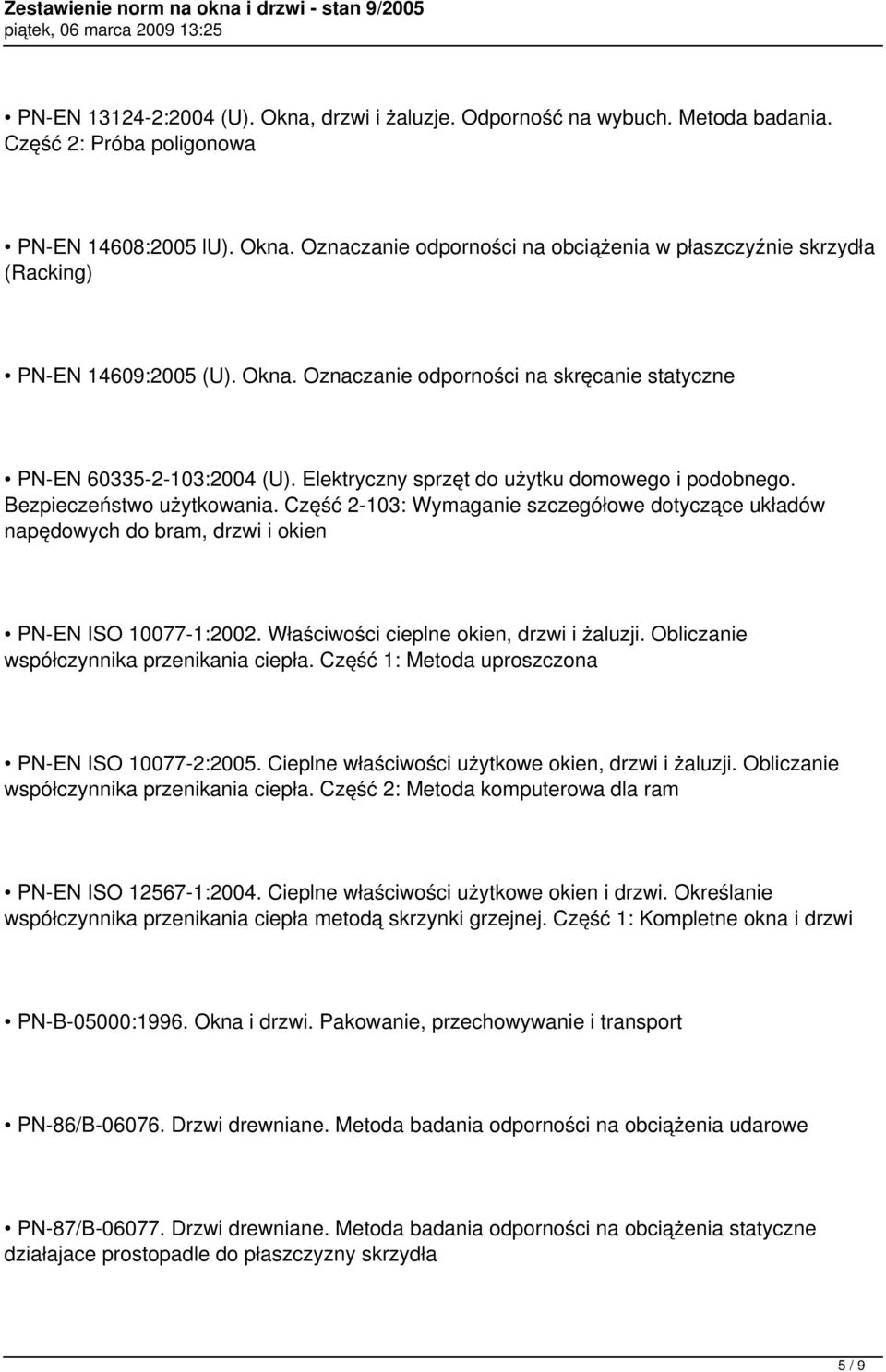 Część 2-103: Wymaganie szczegółowe dotyczące układów napędowych do bram, drzwi i okien PN-EN ISO 10077-1:2002. Właściwości cieplne okien, drzwi i żaluzji. Obliczanie współczynnika przenikania ciepła.