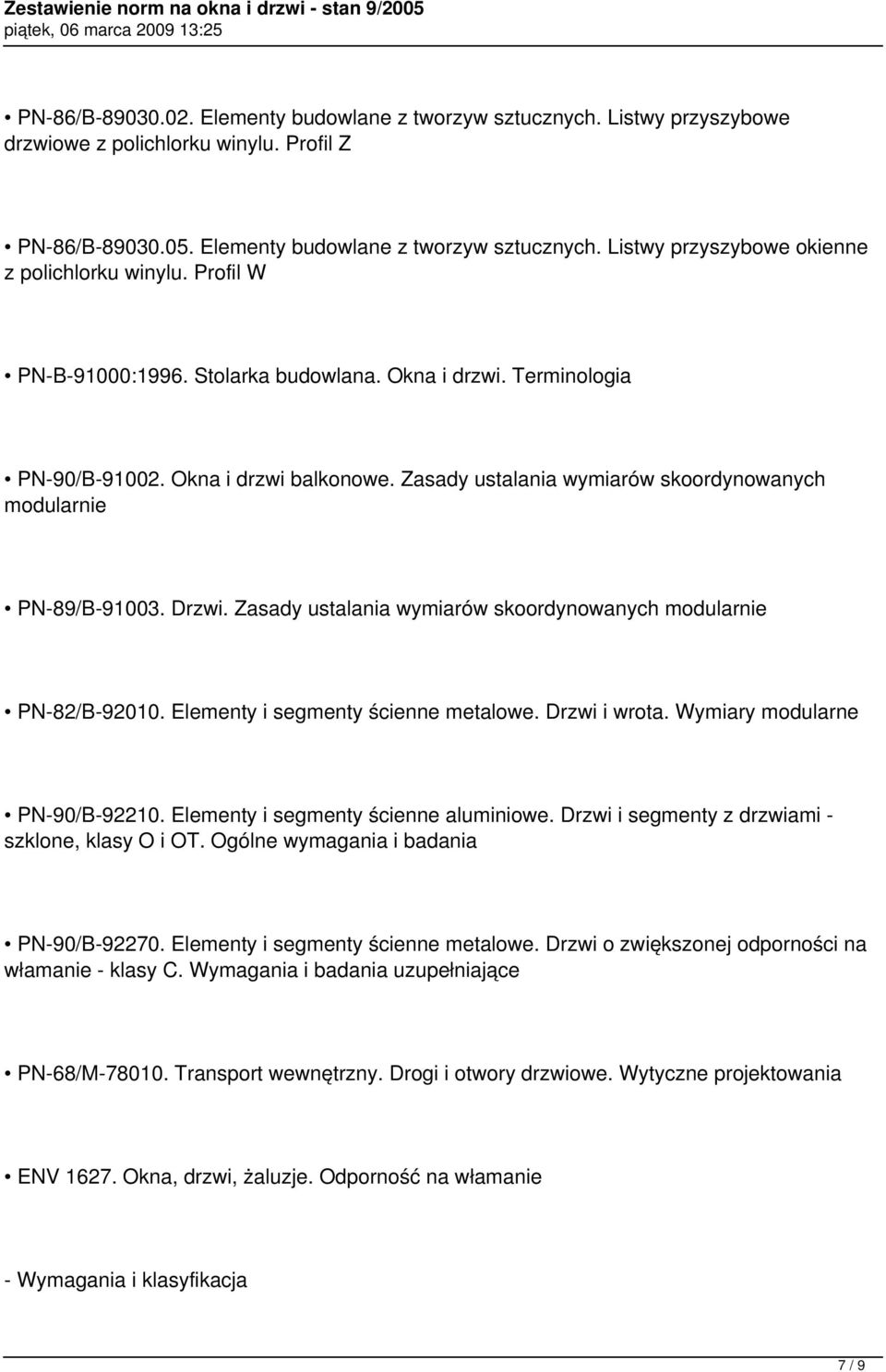 Zasady ustalania wymiarów skoordynowanych modularnie PN-82/B-92010. Elementy i segmenty ścienne metalowe. Drzwi i wrota. Wymiary modularne PN-90/B-92210. Elementy i segmenty ścienne aluminiowe.