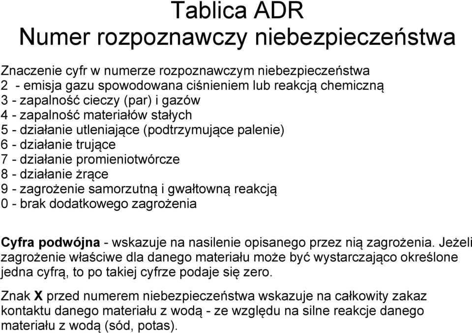 reakcją 0 - brak dodatkowego zagrożenia Cyfra podwójna - wskazuje na nasilenie opisanego przez nią zagrożenia.