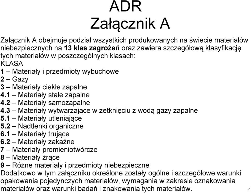 3 Materiały wytwarzające w zetknięciu z wodą gazy zapalne 5.1 Materiały utleniające 5.2 Nadtlenki organiczne 6.1 Materiały trujące 6.