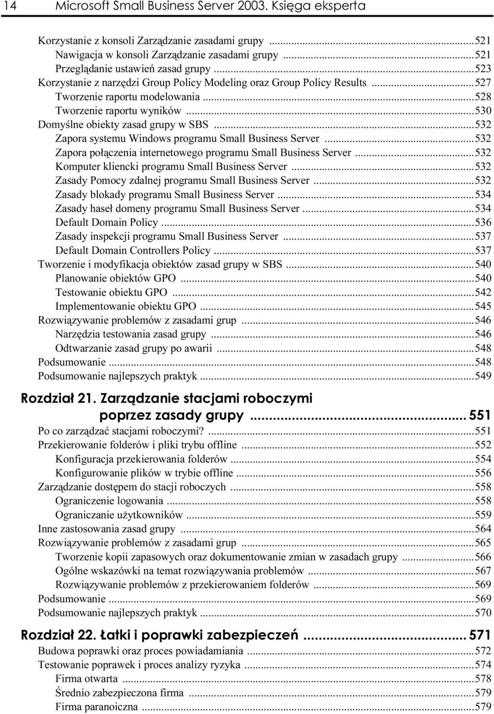 ..532 Zapora systemu Windows programu Small Business Server...532 Zapora połączenia internetowego programu Small Business Server...532 Komputer kliencki programu Small Business Server.