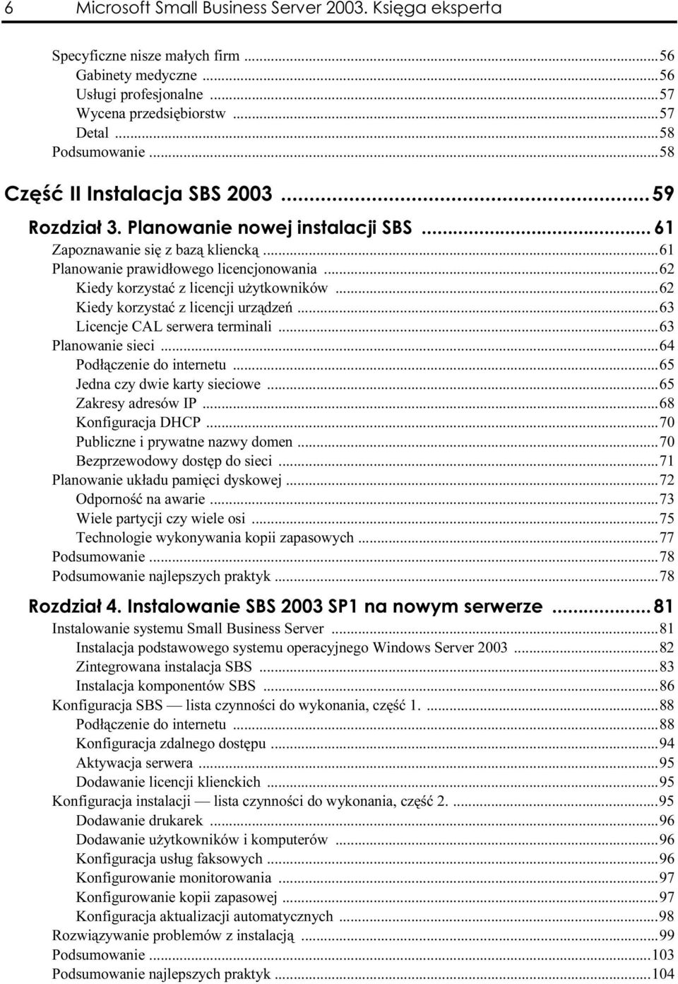 ..62 Kiedy korzystać z licencji użytkowników...62 Kiedy korzystać z licencji urządzeń...63 Licencje CAL serwera terminali...63 Planowanie sieci...64 Podłączenie do internetu.