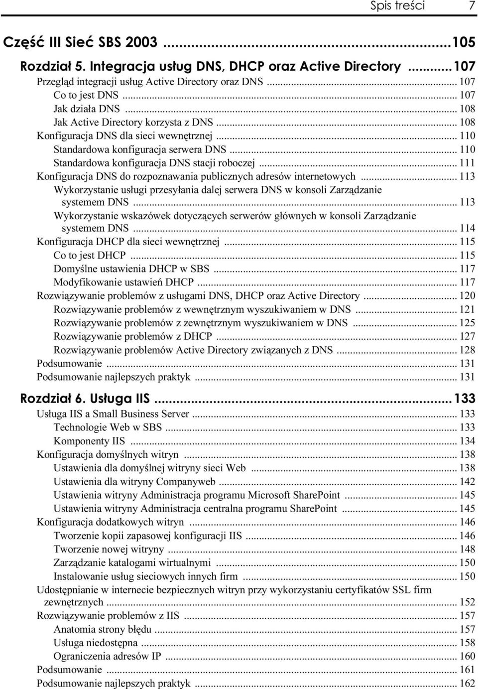 .. 110 Standardowa konfiguracja DNS stacji roboczej... 111 Konfiguracja DNS do rozpoznawania publicznych adresów internetowych.