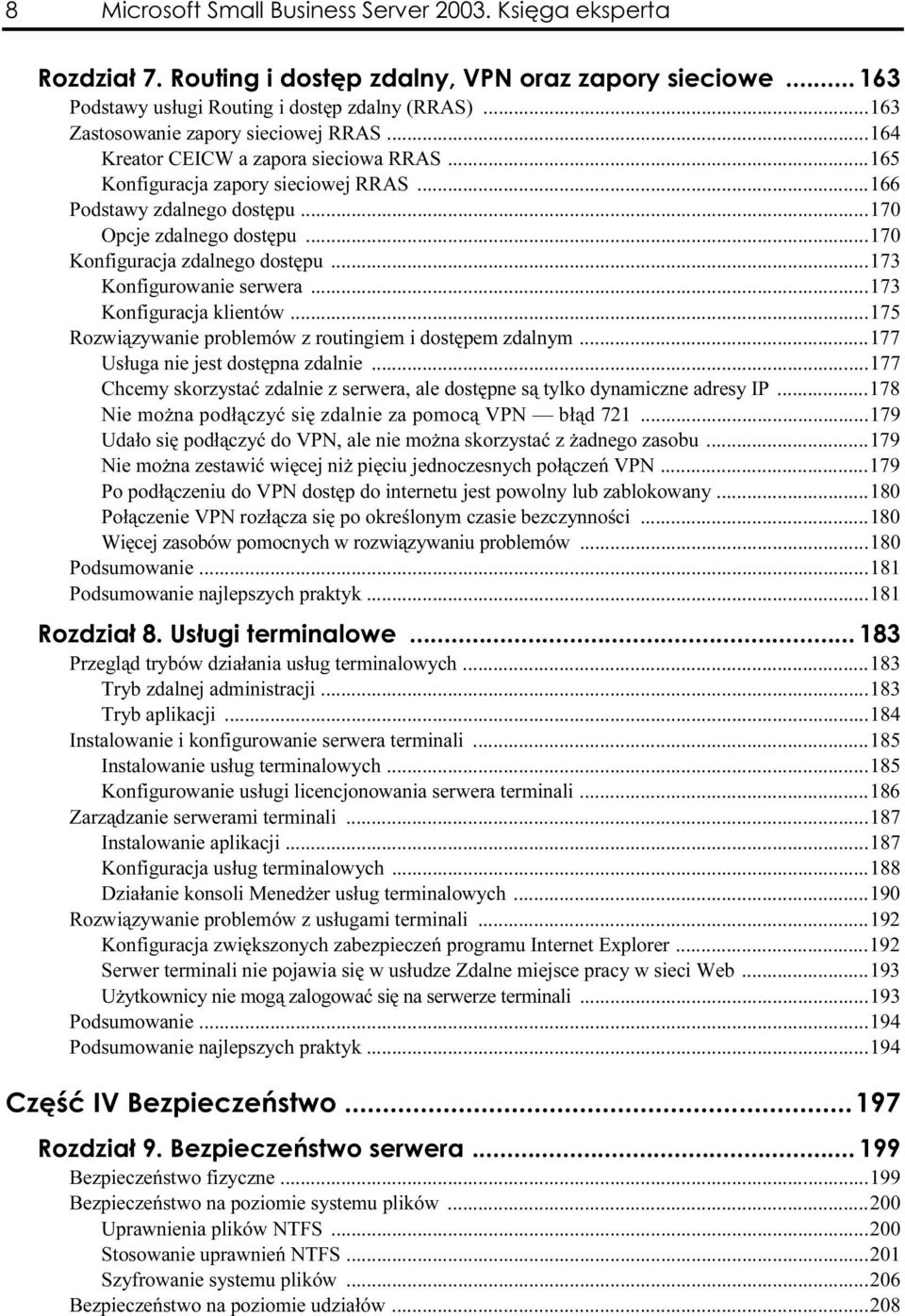 ..170 Konfiguracja zdalnego dostępu...173 Konfigurowanie serwera...173 Konfiguracja klientów...175 Rozwiązywanie problemów z routingiem i dostępem zdalnym...177 Usługa nie jest dostępna zdalnie.