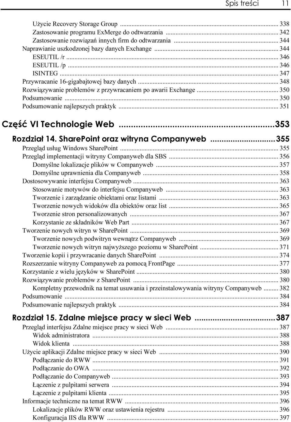 .. 348 Rozwiązywanie problemów z przywracaniem po awarii Exchange... 350 Podsumowanie... 350 Podsumowanie najlepszych praktyk... 351 Część II TęPenoloEię eęh...353 RozdzRoz z4.