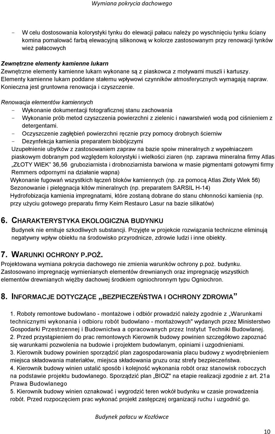 Elementy kamienne lukarn poddane stałemu wpływowi czynników atmosferycznych wymagają napraw. Konieczna jest gruntowna renowacja i czyszczenie.