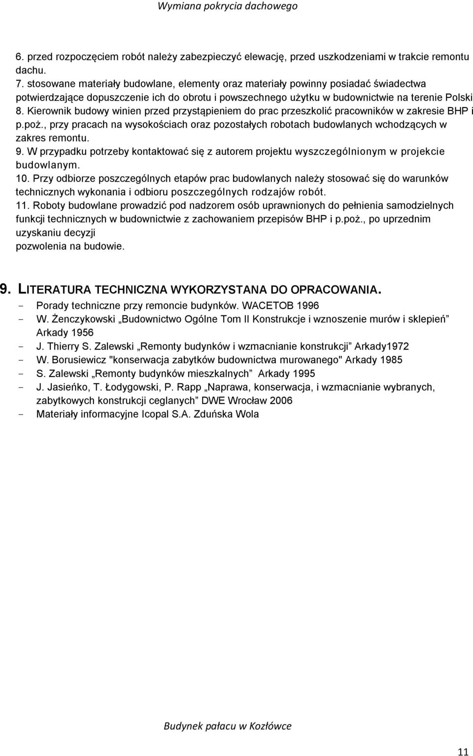 Kierownik budowy winien przed przystąpieniem do prac przeszkolić pracowników w zakresie BHP i p.poż., przy pracach na wysokościach oraz pozostałych robotach budowlanych wchodzących w zakres remontu.