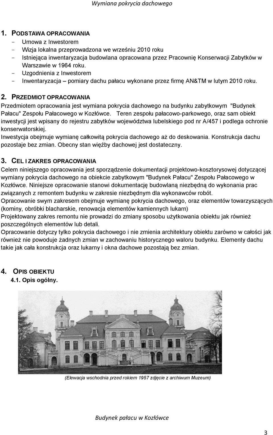 10 roku. 2. PRZEDMIOT OPRACOWANIA Przedmiotem opracowania jest wymiana pokrycia dachowego na budynku zabytkowym "Budynek Pałacu" Zespołu Pałacowego w Kozłówce.