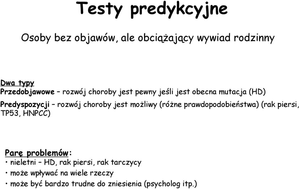 możliwy (różne prawdopodobieństwa) (rak piersi, TP53, HNPCC) Parę problemów: nieletni HD, rak