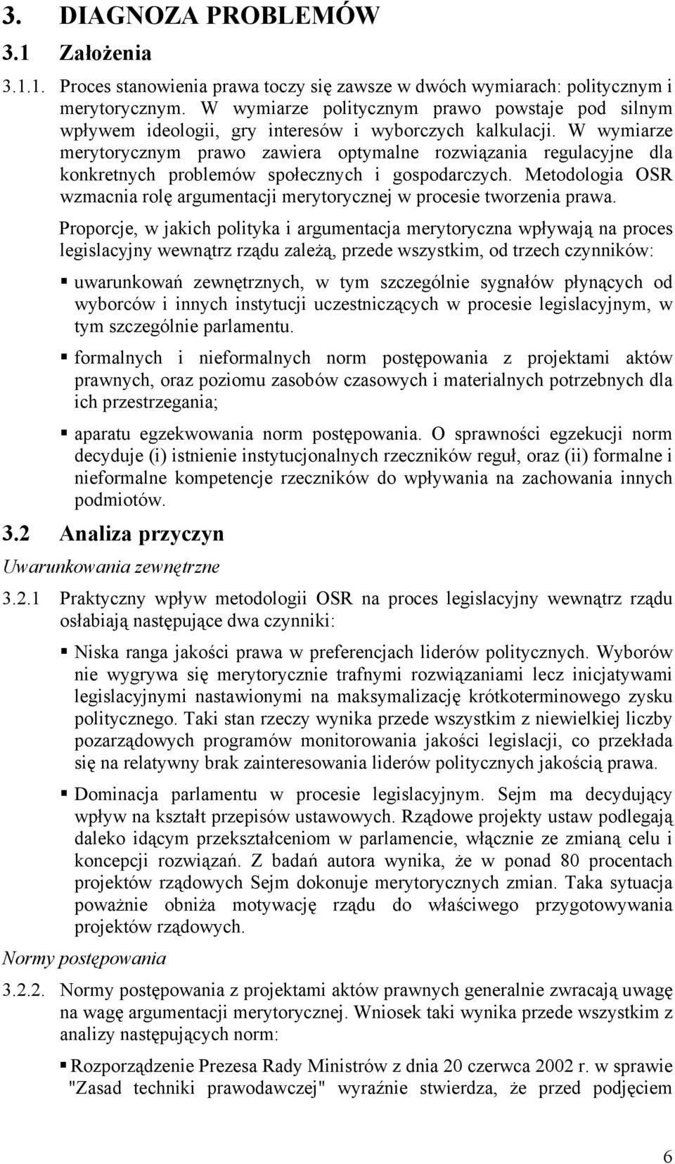 W wymiarze merytorycznym prawo zawiera optymalne rozwiązania regulacyjne dla konkretnych problemów społecznych i gospodarczych.