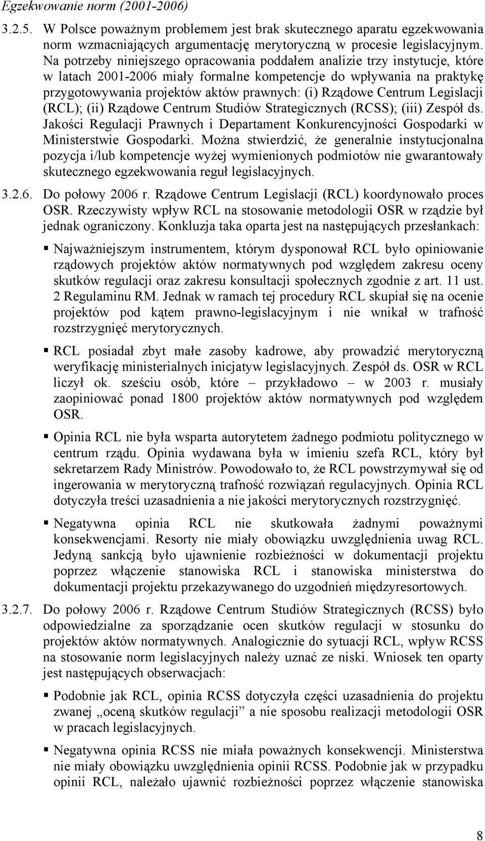 Rządowe Centrum Legislacji (RCL); (ii) Rządowe Centrum Studiów Strategicznych (RCSS); (iii) Zespół ds. Jakości Regulacji Prawnych i Departament Konkurencyjności Gospodarki w Ministerstwie Gospodarki.