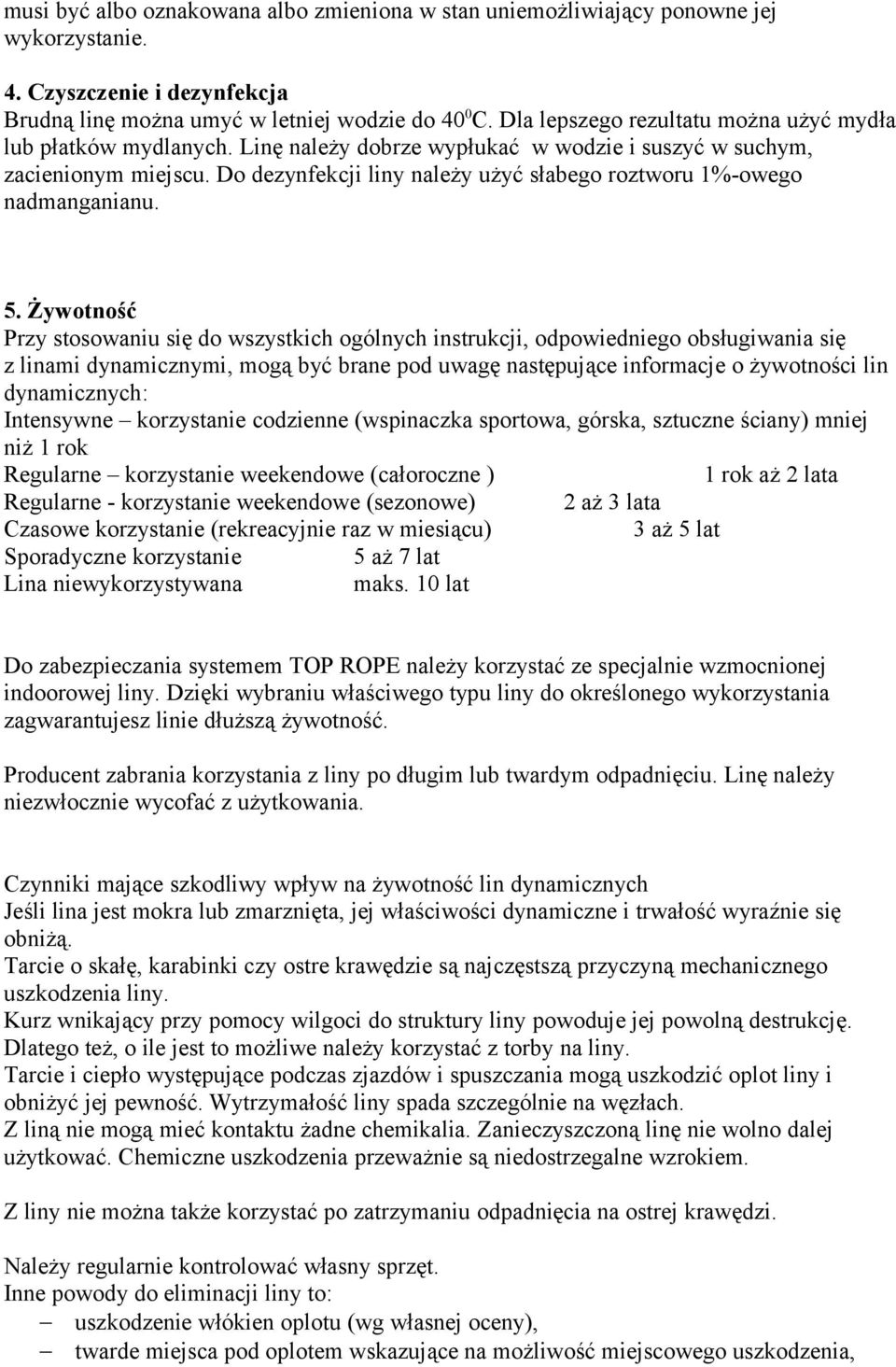 Do dezynfekcji liny należy użyć słabego roztworu 1%-owego nadmanganianu. 5.