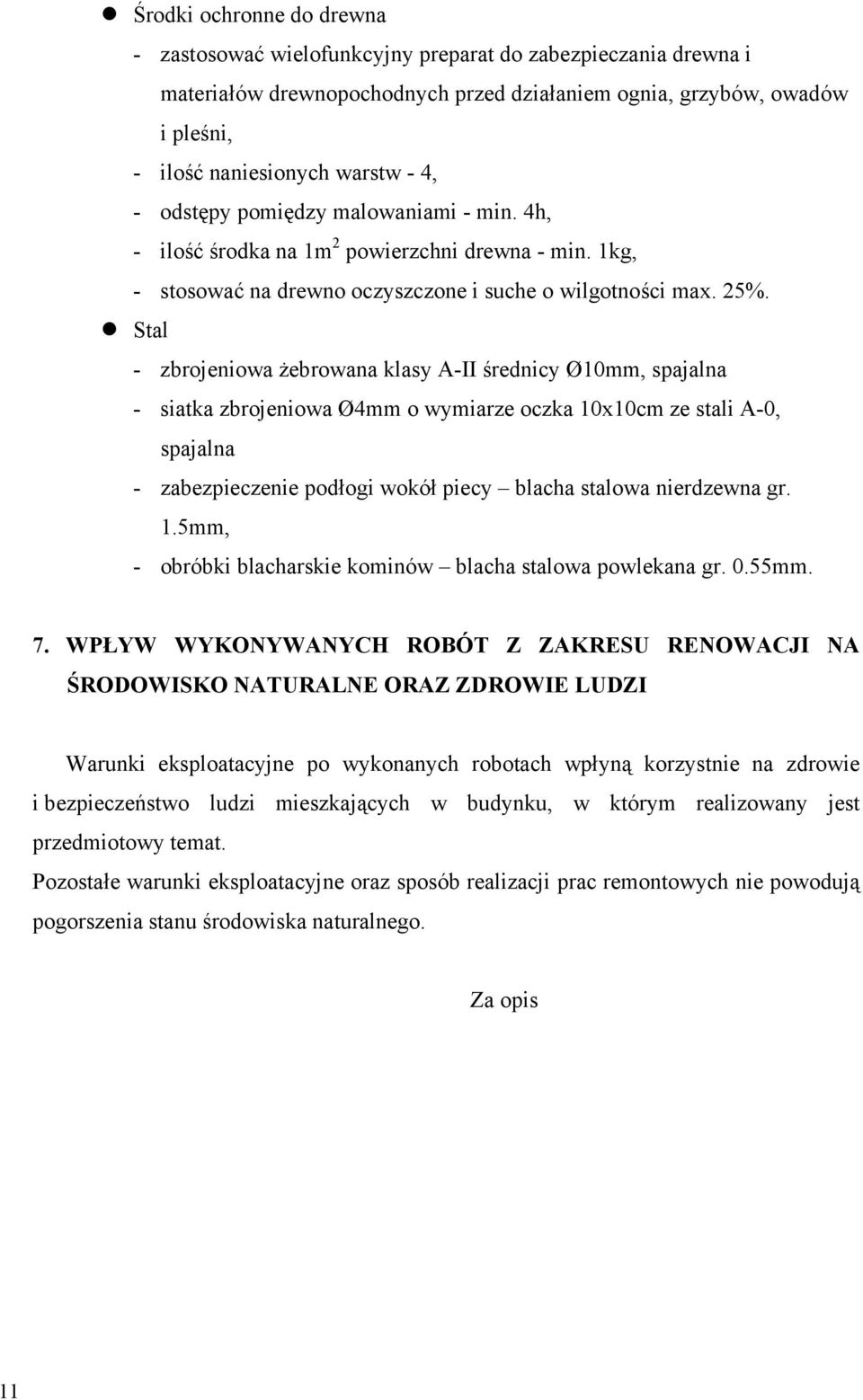 Stal - zbrojeniowa Ŝebrowana klasy A-II średnicy Ø10mm, spajalna - siatka zbrojeniowa Ø4mm o wymiarze oczka 10x10cm ze stali A-0, spajalna - zabezpieczenie podłogi wokół piecy blacha stalowa