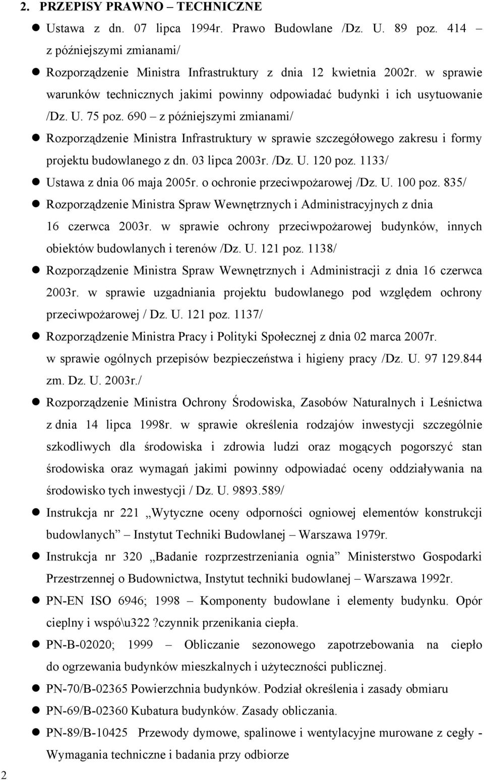 690 z późniejszymi zmianami/ Rozporządzenie Ministra Infrastruktury w sprawie szczegółowego zakresu i formy projektu budowlanego z dn. 03 lipca 2003r. /Dz. U. 120 poz.