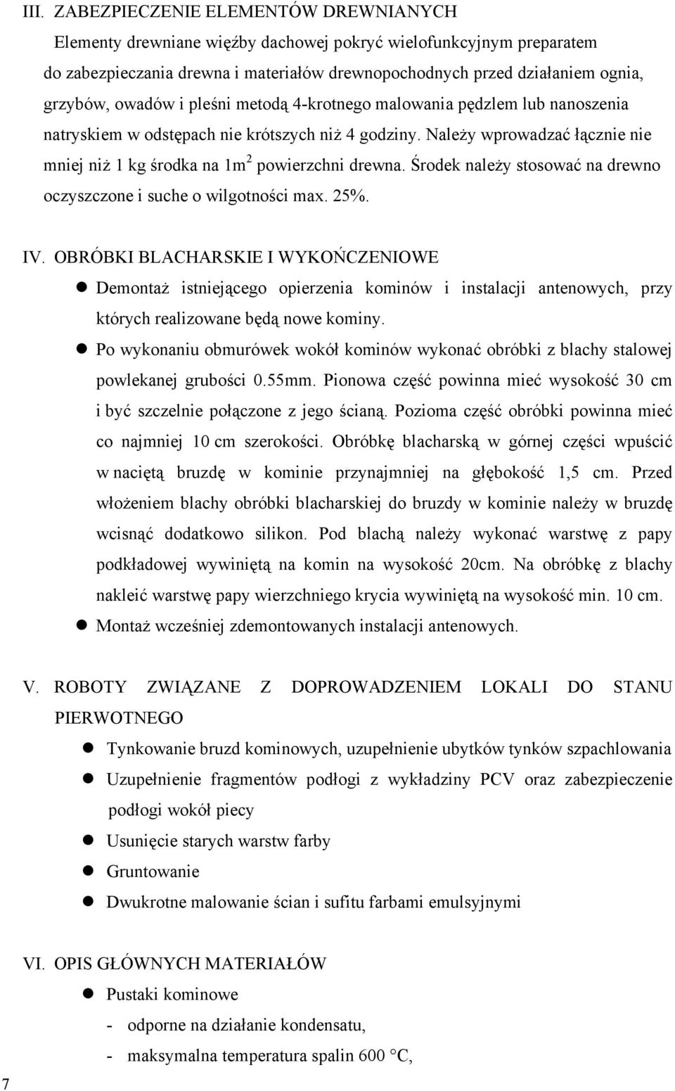 Środek naleŝy stosować na drewno oczyszczone i suche o wilgotności max. 25%. IV.