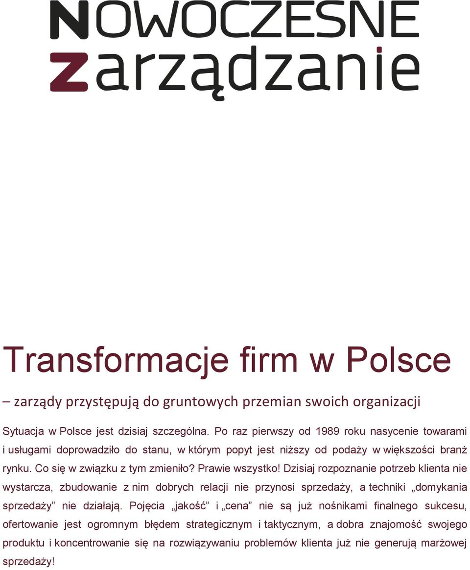 Prawie wszystko! Dzisiaj rozpoznanie potrzeb klienta nie wystarcza, zbudowanie z nim dobrych relacji nie przynosi sprzedaży, a techniki domykania sprzedaży nie działają.