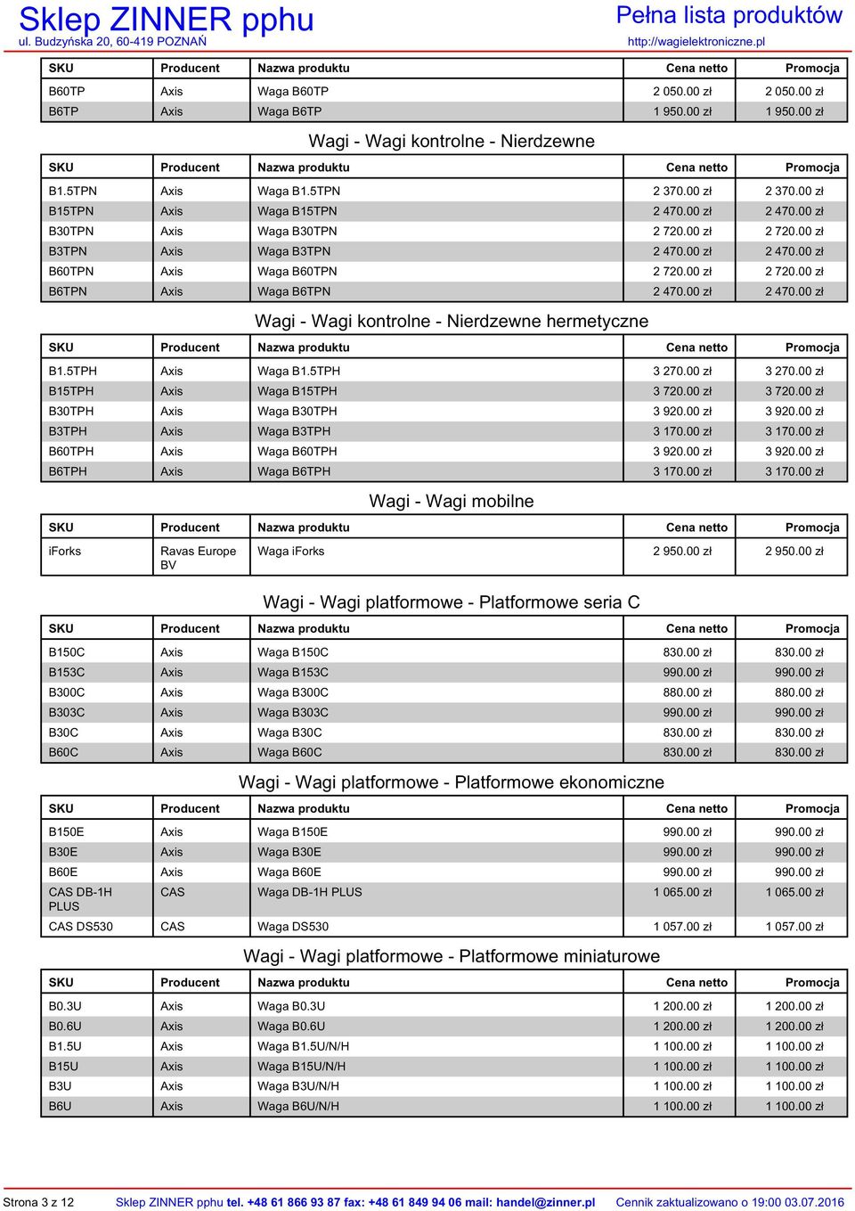 00 zł 2 470.00 zł Wagi - Wagi kontrolne - Nierdzewne hermetyczne B1.5TPH Axis Waga B1.5TPH 3 270.00 zł 3 270.00 zł B15TPH Axis Waga B15TPH 3 720.00 zł 3 720.00 zł B30TPH Axis Waga B30TPH 3 920.