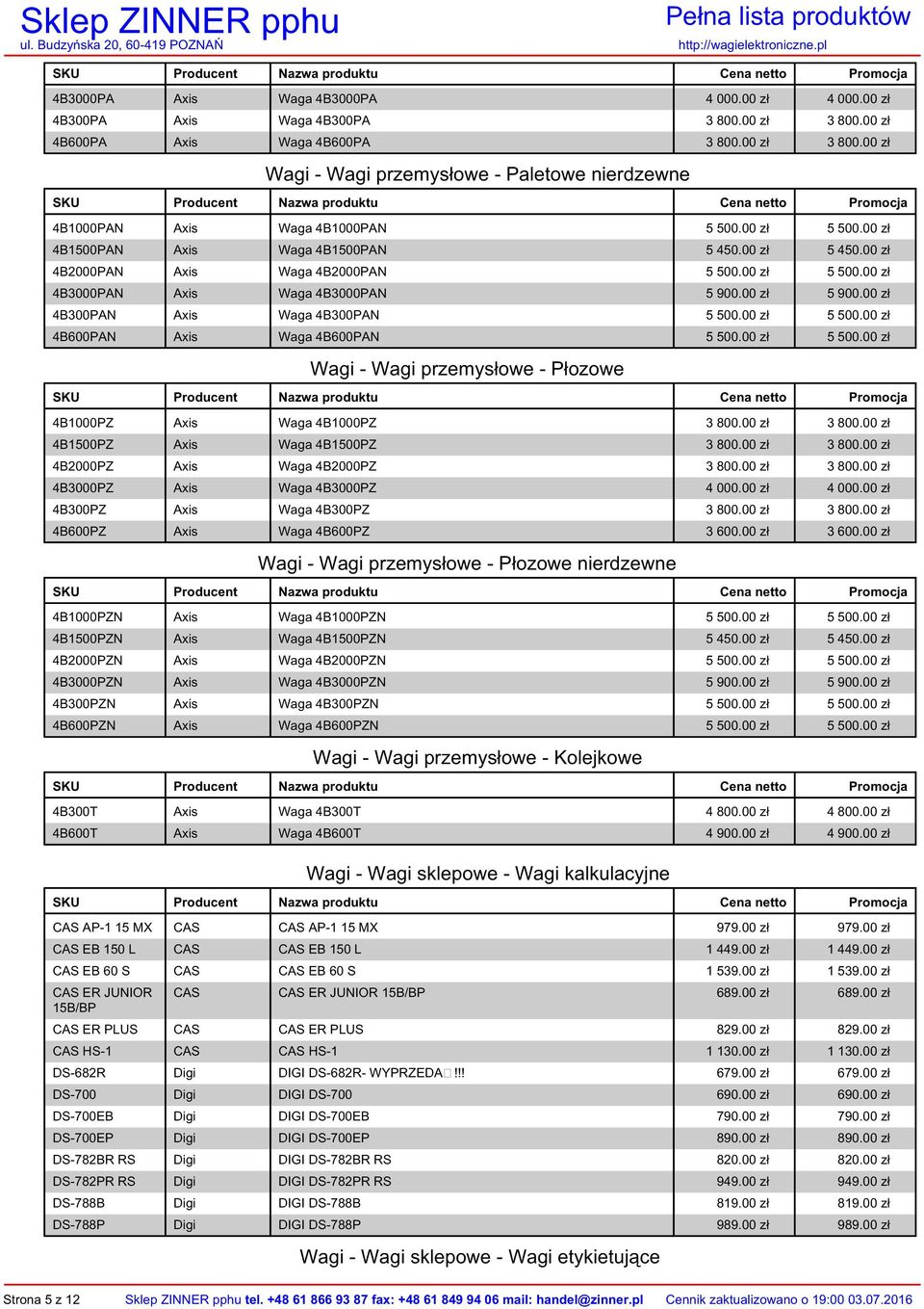 00 zł 4B300PAN Axis Waga 4B300PAN 5 500.00 zł 5 500.00 zł 4B600PAN Axis Waga 4B600PAN 5 500.00 zł 5 500.00 zł Wagi - Wagi przemysłowe - Płozowe 4B1000PZ Axis Waga 4B1000PZ 3 800.00 zł 3 800.