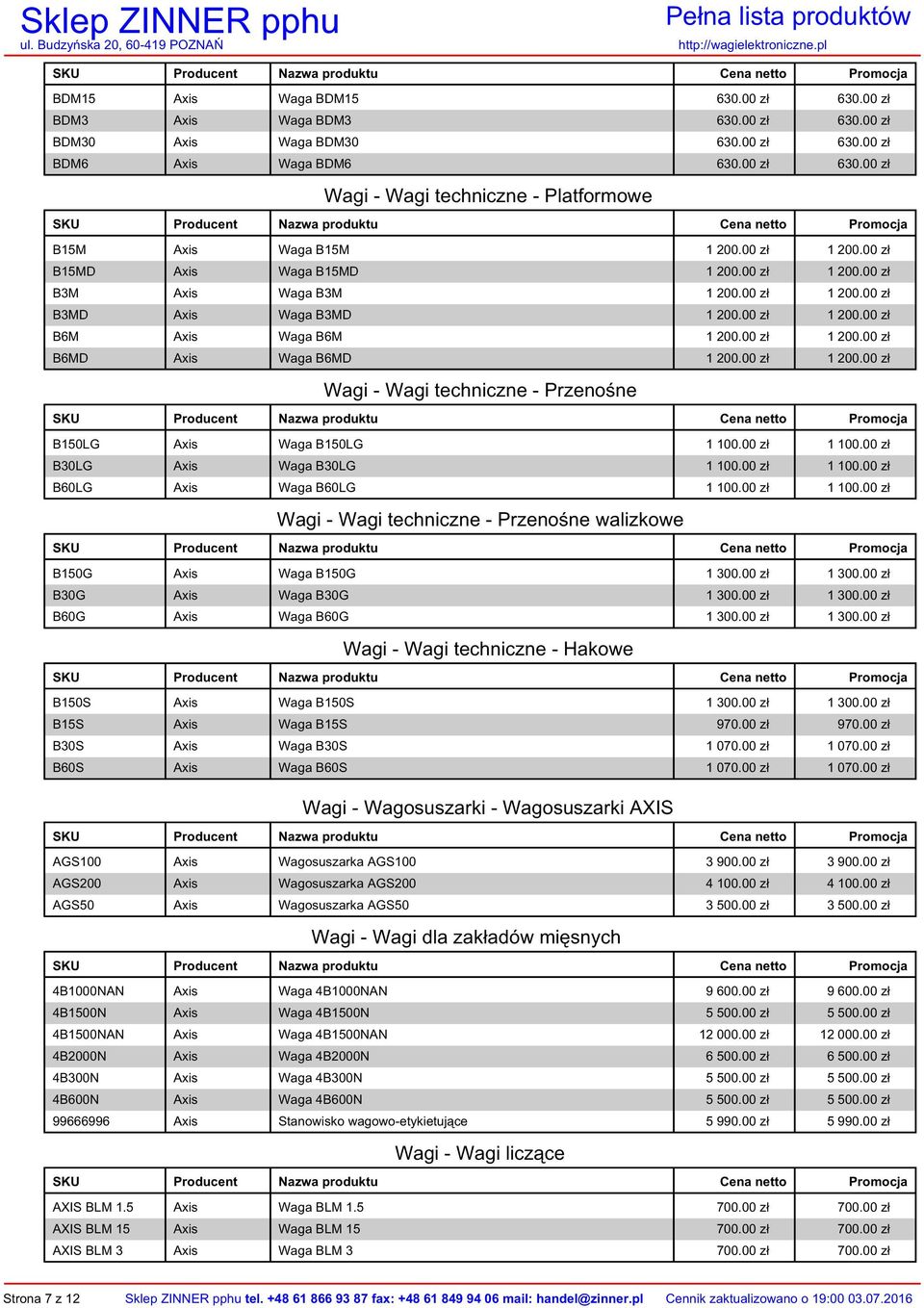 00 zł 1 200.00 zł Wagi - Wagi techniczne - Przenośne B150LG Axis Waga B150LG 1 100.00 zł 1 100.00 zł B30LG Axis Waga B30LG 1 100.00 zł 1 100.00 zł B60LG Axis Waga B60LG 1 100.00 zł 1 100.00 zł Wagi - Wagi techniczne - Przenośne walizkowe B150G Axis Waga B150G 1 300.