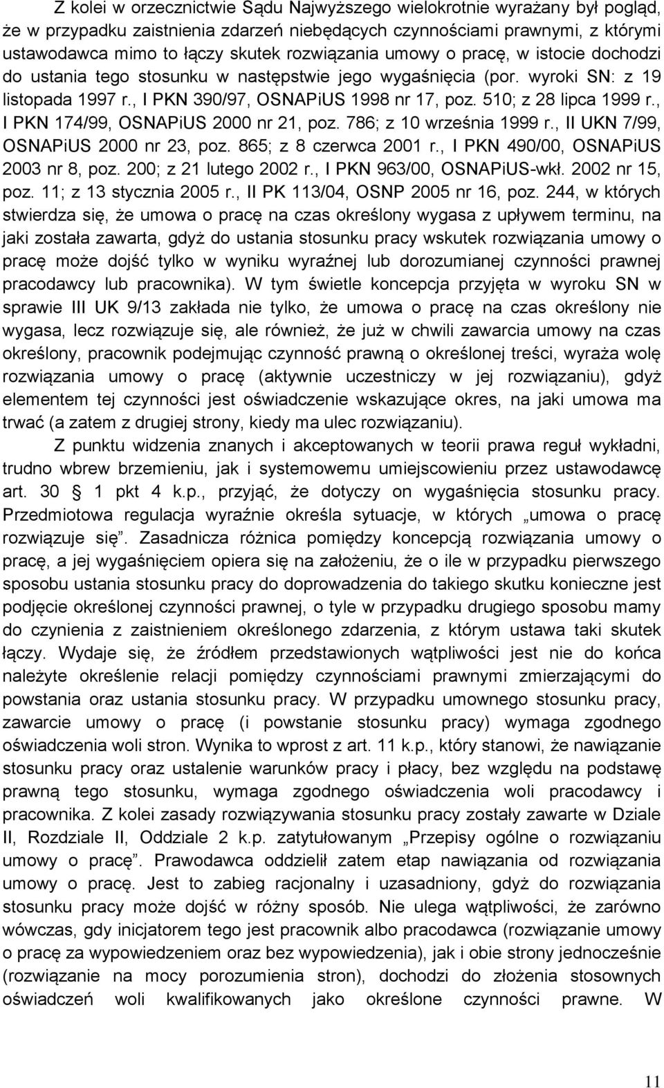 , I PKN 174/99, OSNAPiUS 2000 nr 21, poz. 786; z 10 września 1999 r., II UKN 7/99, OSNAPiUS 2000 nr 23, poz. 865; z 8 czerwca 2001 r., I PKN 490/00, OSNAPiUS 2003 nr 8, poz. 200; z 21 lutego 2002 r.