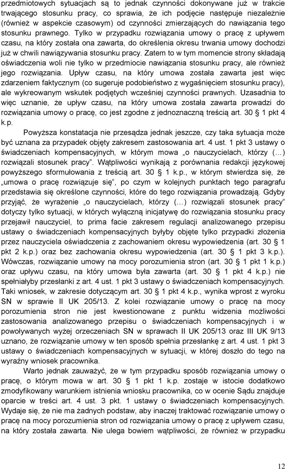 Tylko w przypadku rozwiązania umowy o pracę z upływem czasu, na który została ona zawarta, do określenia okresu trwania umowy dochodzi już w chwili nawiązywania stosunku pracy.