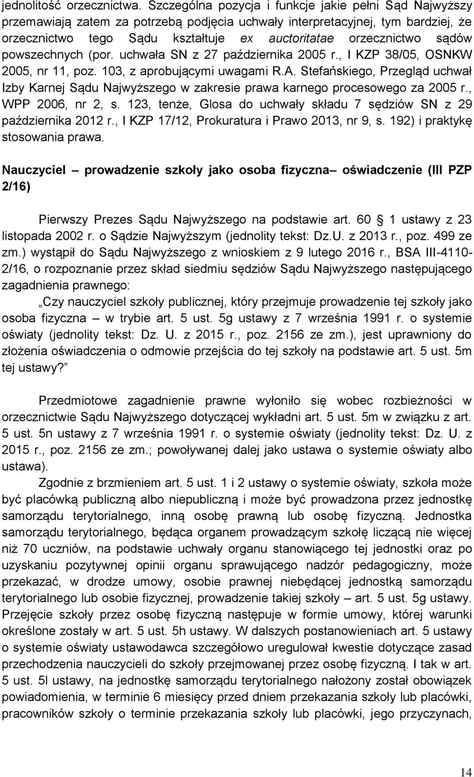 sądów powszechnych (por. uchwała SN z 27 października 2005 r., I KZP 38/05, OSNKW 2005, nr 11, poz. 103, z aprobującymi uwagami R.A.