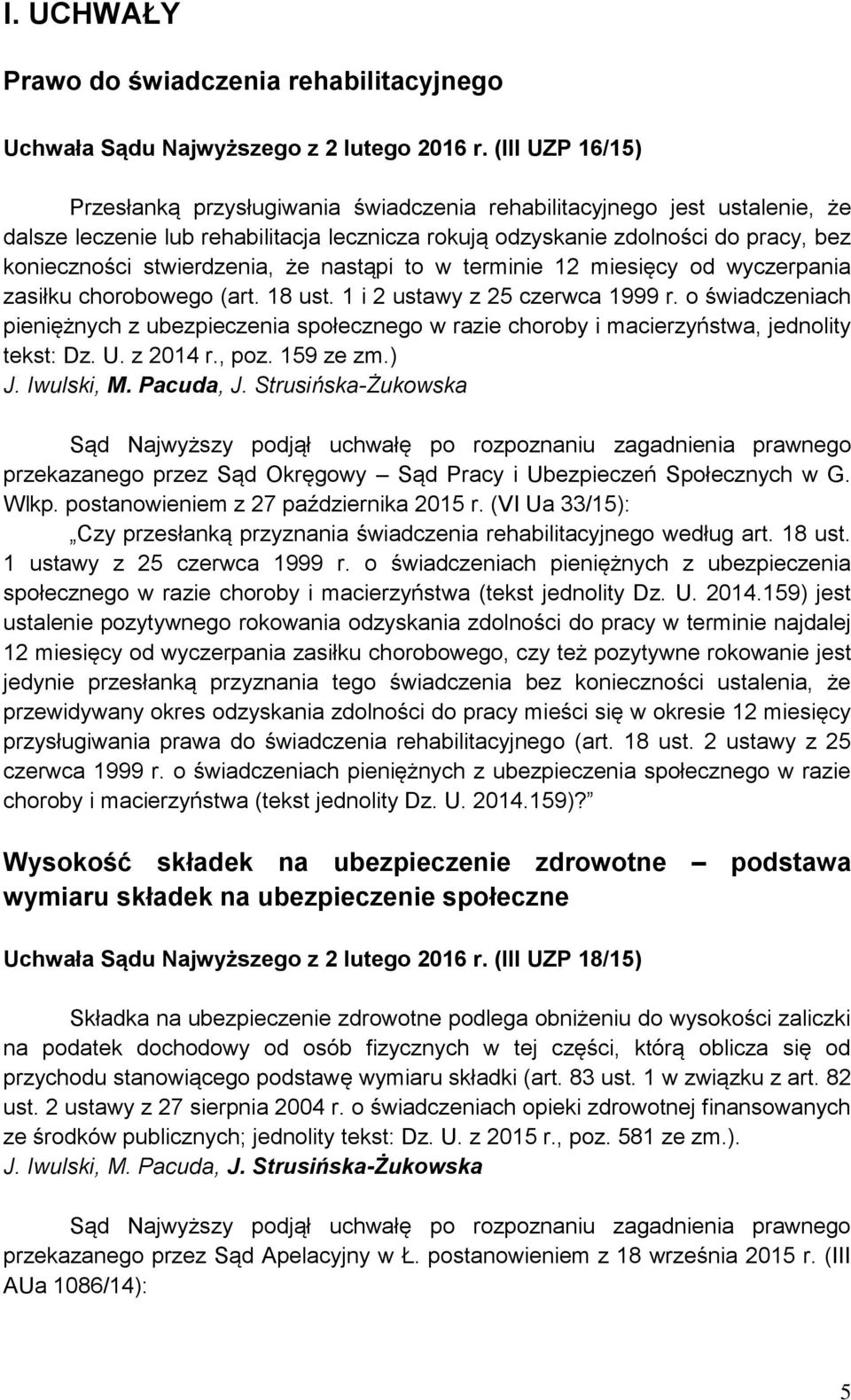 stwierdzenia, że nastąpi to w terminie 12 miesięcy od wyczerpania zasiłku chorobowego (art. 18 ust. 1 i 2 ustawy z 25 czerwca 1999 r.