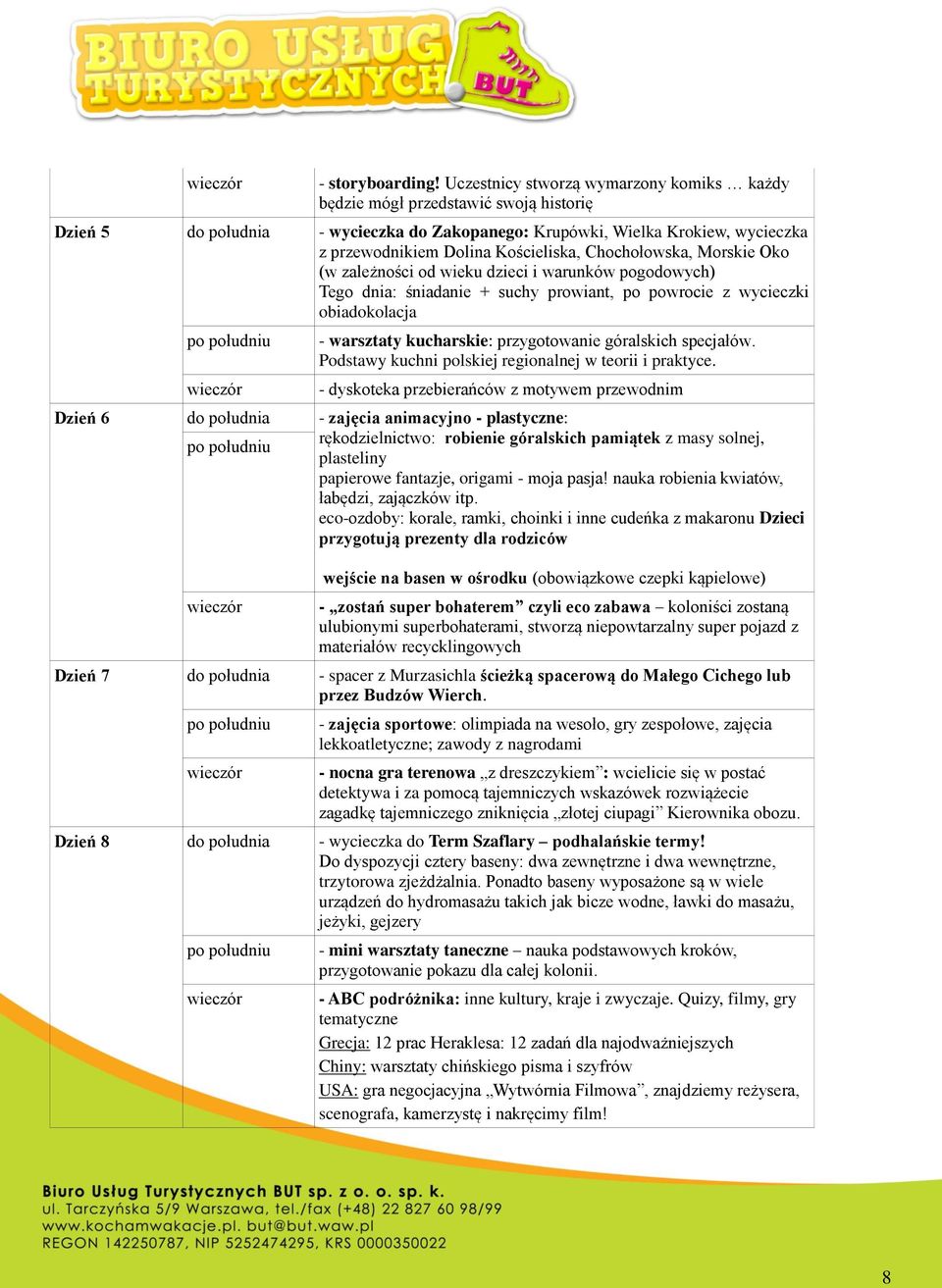 Chochołowska, Morskie Oko (w zależności od wieku dzieci i warunków pogodowych) Tego dnia: śniadanie + suchy prowiant, po powrocie z wycieczki obiadokolacja - warsztaty kucharskie: przygotowanie