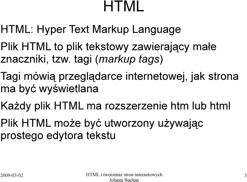 tagi (markup tags) Tagi mówią przeglądarce internetowej, jak strona ma