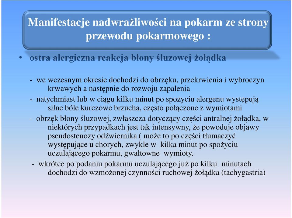 śluzowej, zwłaszcza dotyczący części antralnej żołądka, w niektórych przypadkach jest tak intensywny, że powoduje objawy pseudostenozy odźwiernika ( może to po części tłumaczyć występujące u