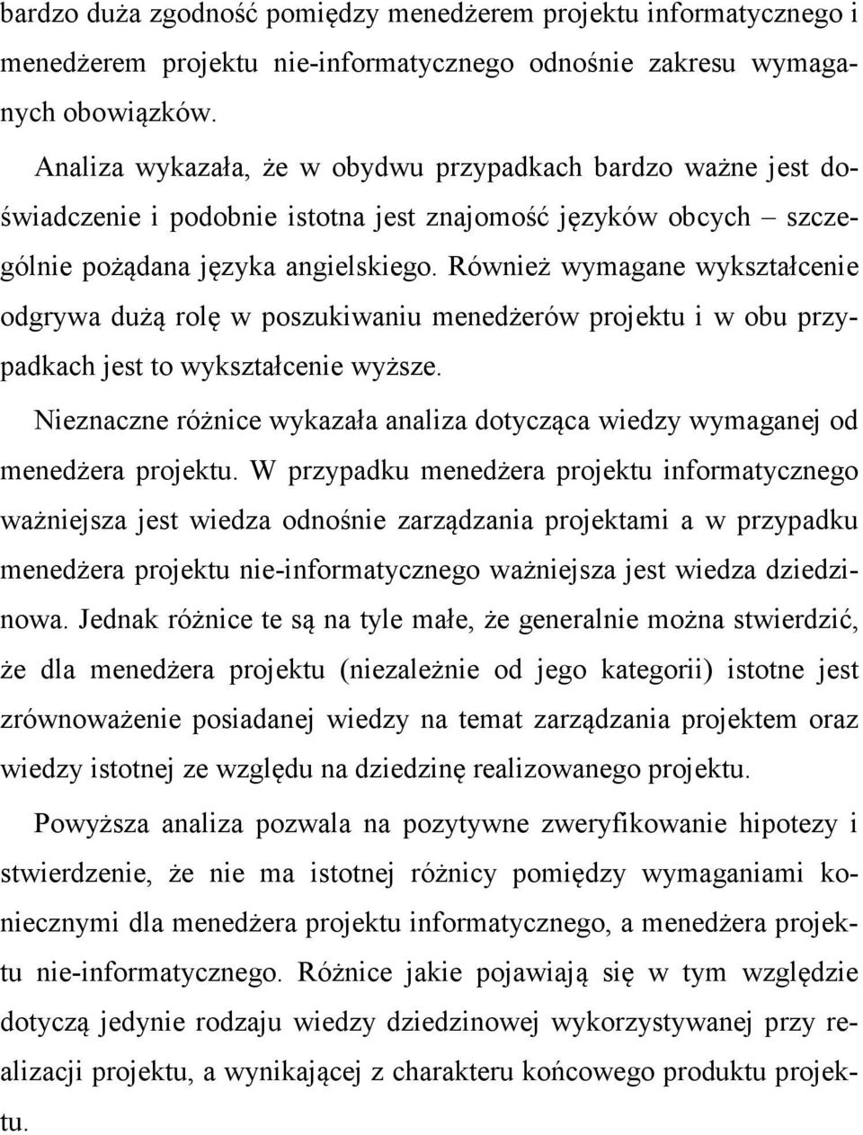 Również wymagane wykształcenie odgrywa dużą rolę w poszukiwaniu menedżerów projektu i w obu przypadkach jest to wykształcenie wyższe.