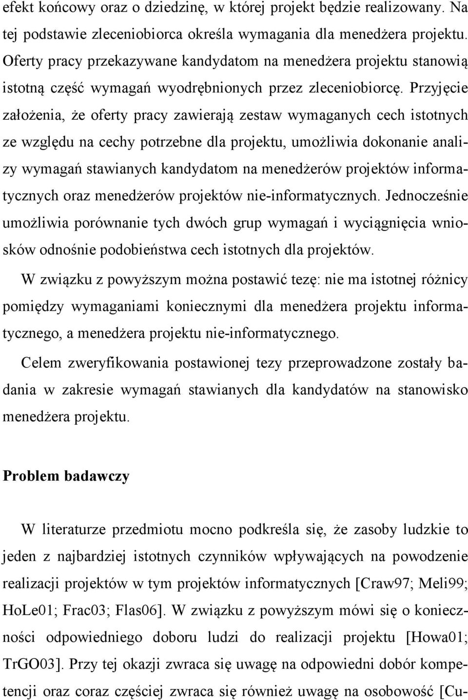 Przyjęcie założenia, że oferty pracy zawierają zestaw wymaganych cech istotnych ze względu na cechy potrzebne dla projektu, umożliwia dokonanie analizy wymagań stawianych kandydatom na menedżerów