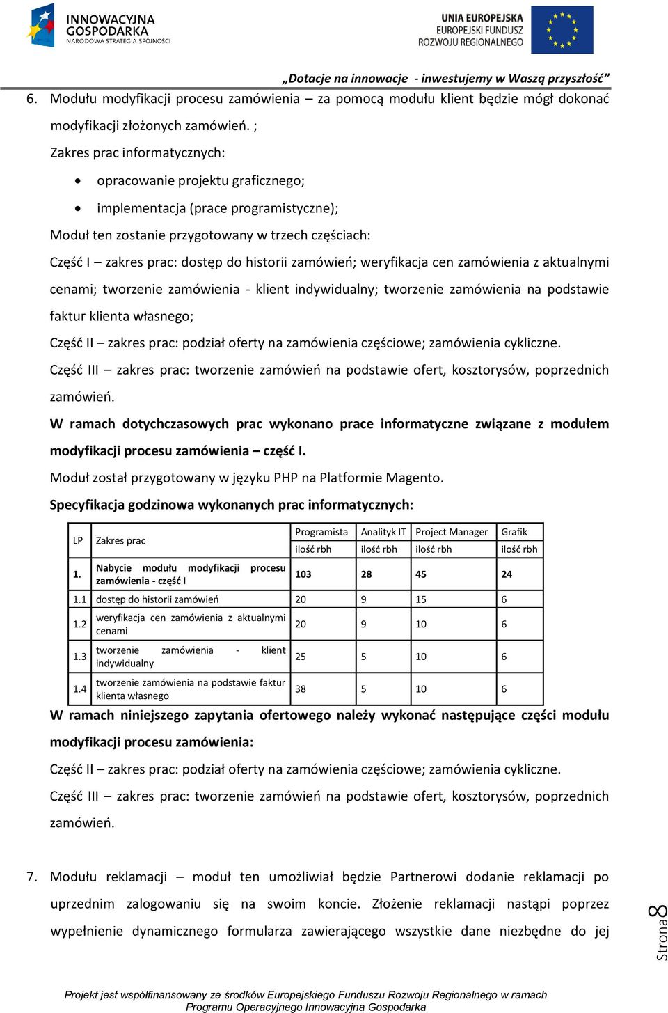 zamówienia z aktualnymi cenami; tworzenie zamówienia - klient indywidualny; tworzenie zamówienia na podstawie faktur klienta własnego; Część II zakres prac: podział oferty na zamówienia częściowe;