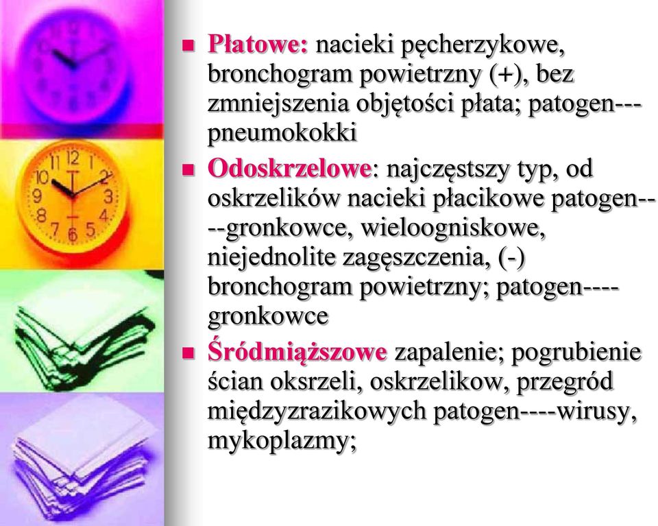 patogen---gronkowce, wieloogniskowe, niejednolite zagęszczenia, (-) bronchogram powietrzny;