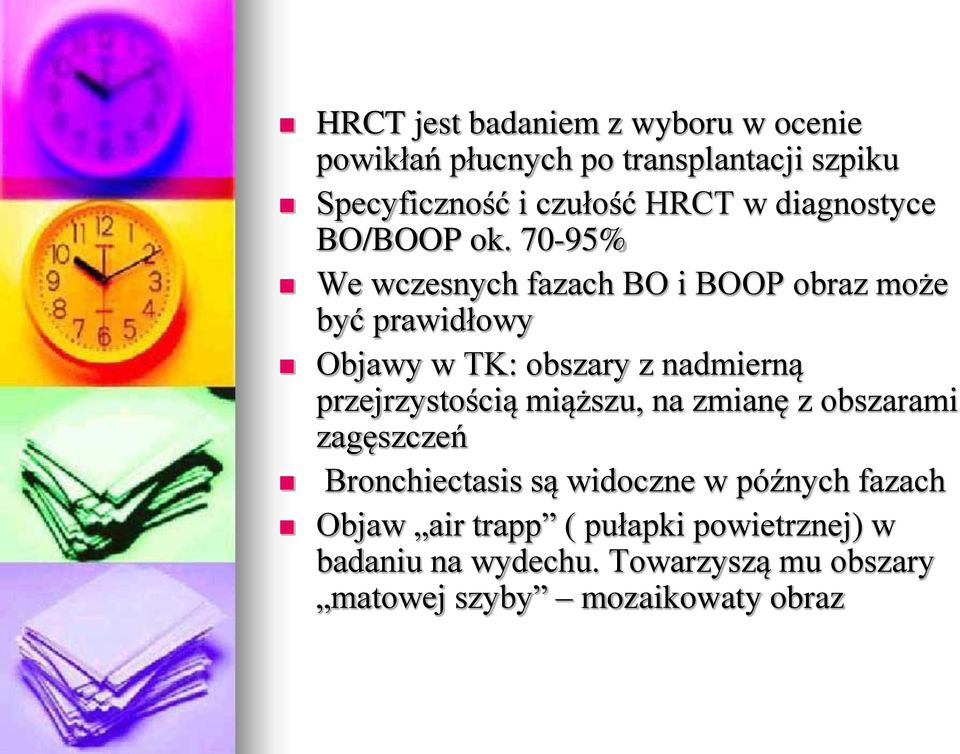 70-95% We wczesnych fazach BO i BOOP obraz może być prawidłowy Objawy w TK: obszary z nadmierną przejrzystością