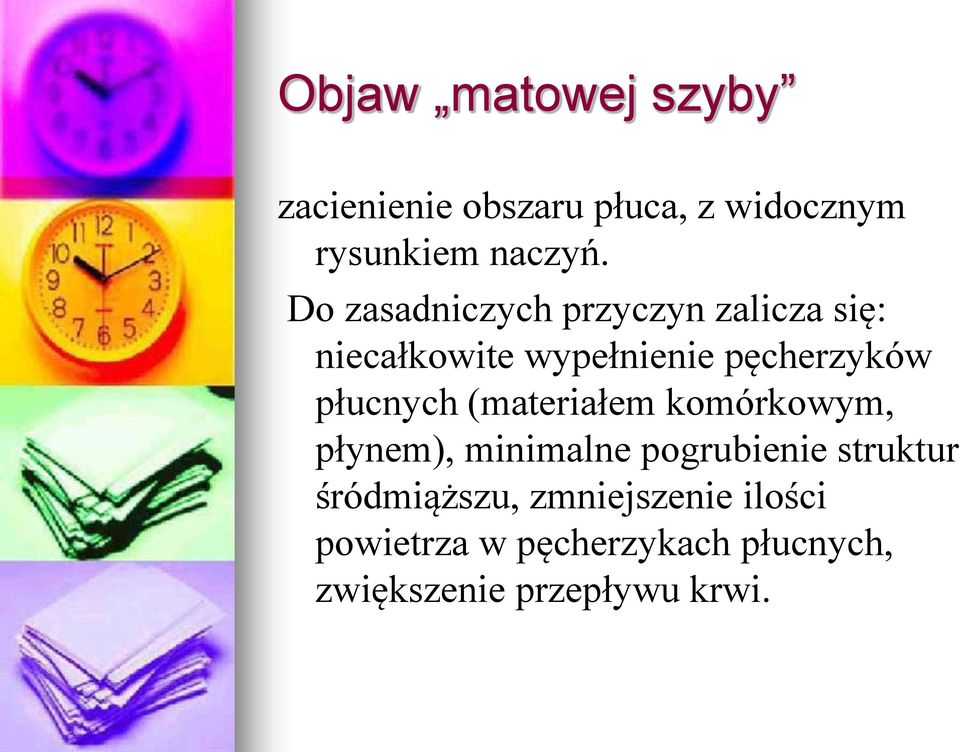 płucnych (materiałem komórkowym, płynem), minimalne pogrubienie struktur