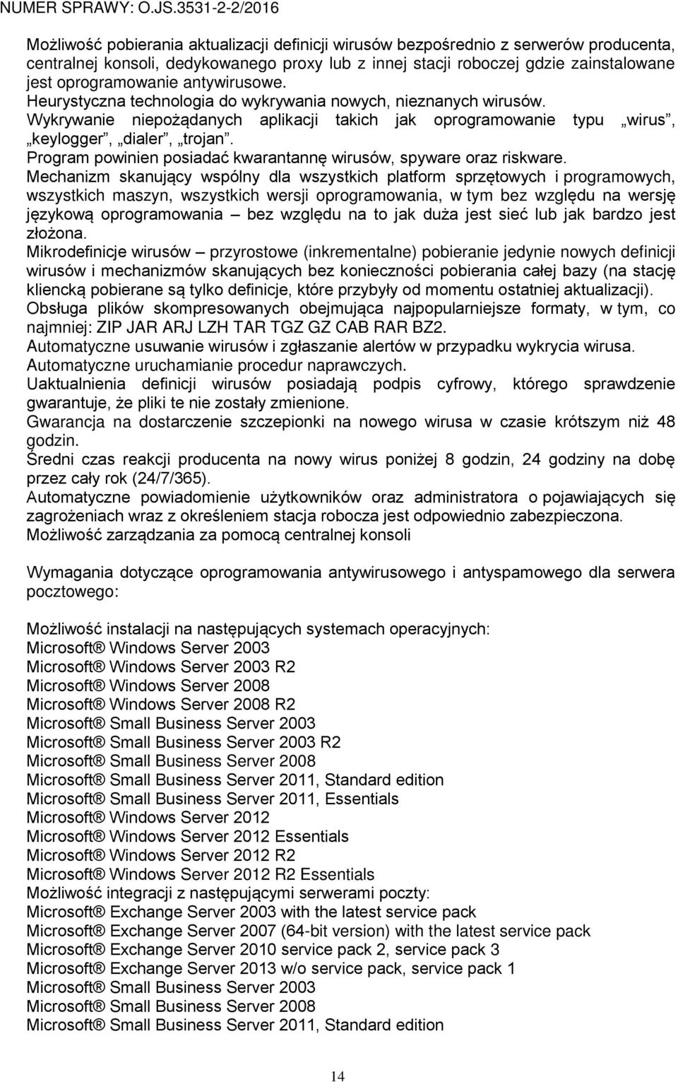 Program powinien posiadać kwarantannę wirusów, spyware oraz riskware.