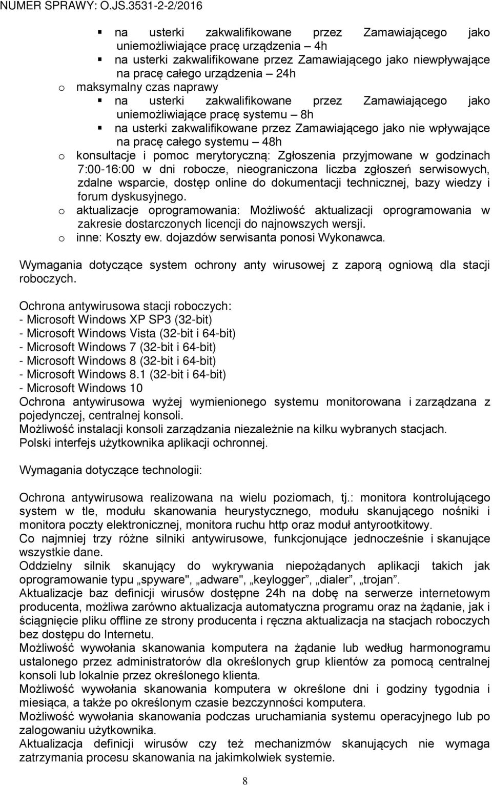 konsultacje i pomoc merytoryczną: Zgłoszenia przyjmowane w godzinach 7:00-16:00 w dni robocze, nieograniczona liczba zgłoszeń serwisowych, zdalne wsparcie, dostęp online do dokumentacji technicznej,