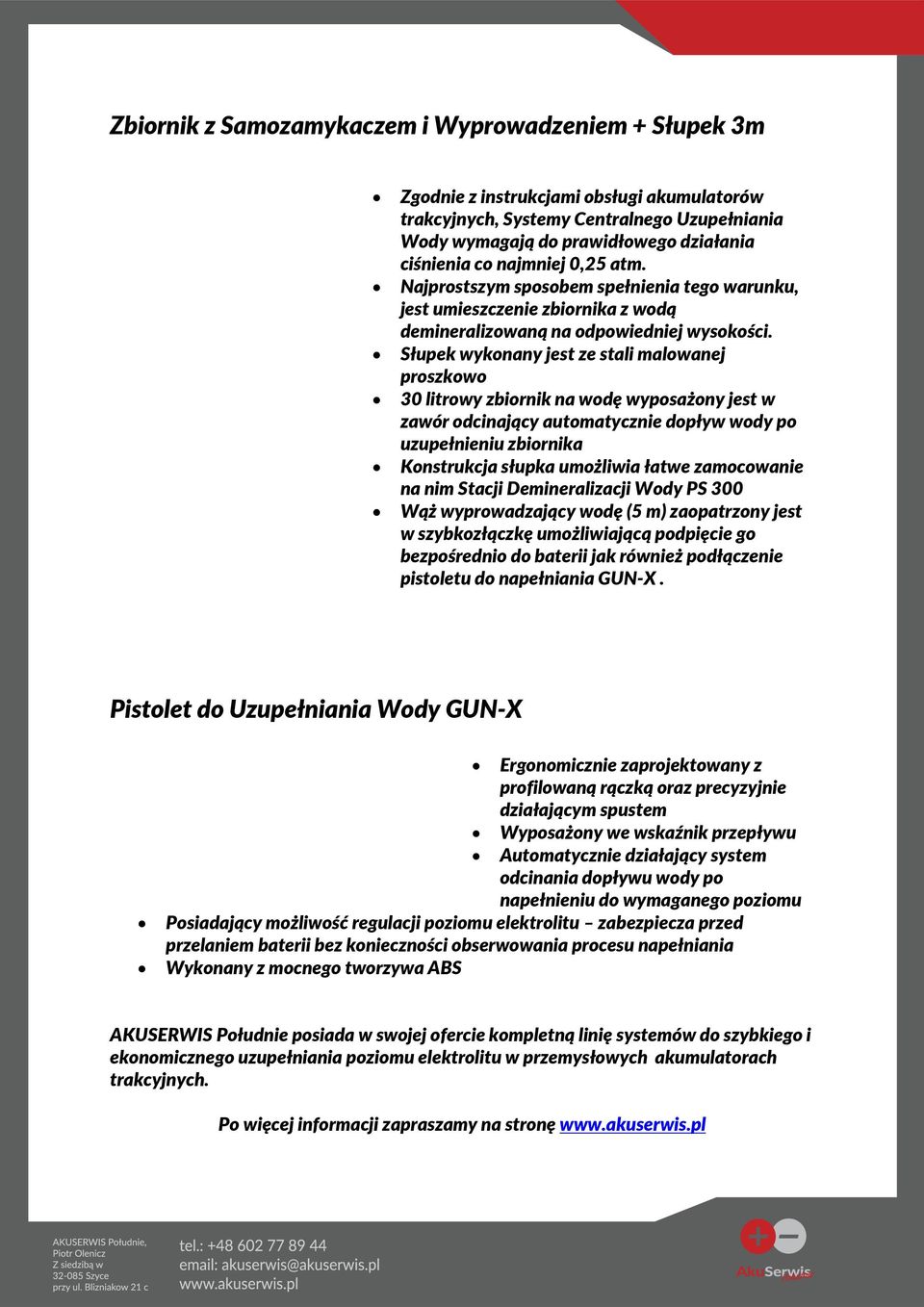 Słupek wykonany jest ze stali malowanej proszkowo 30 litrowy zbiornik na wodę wyposażony jest w zawór odcinający automatycznie dopływ wody po uzupełnieniu zbiornika Konstrukcja słupka umożliwia łatwe