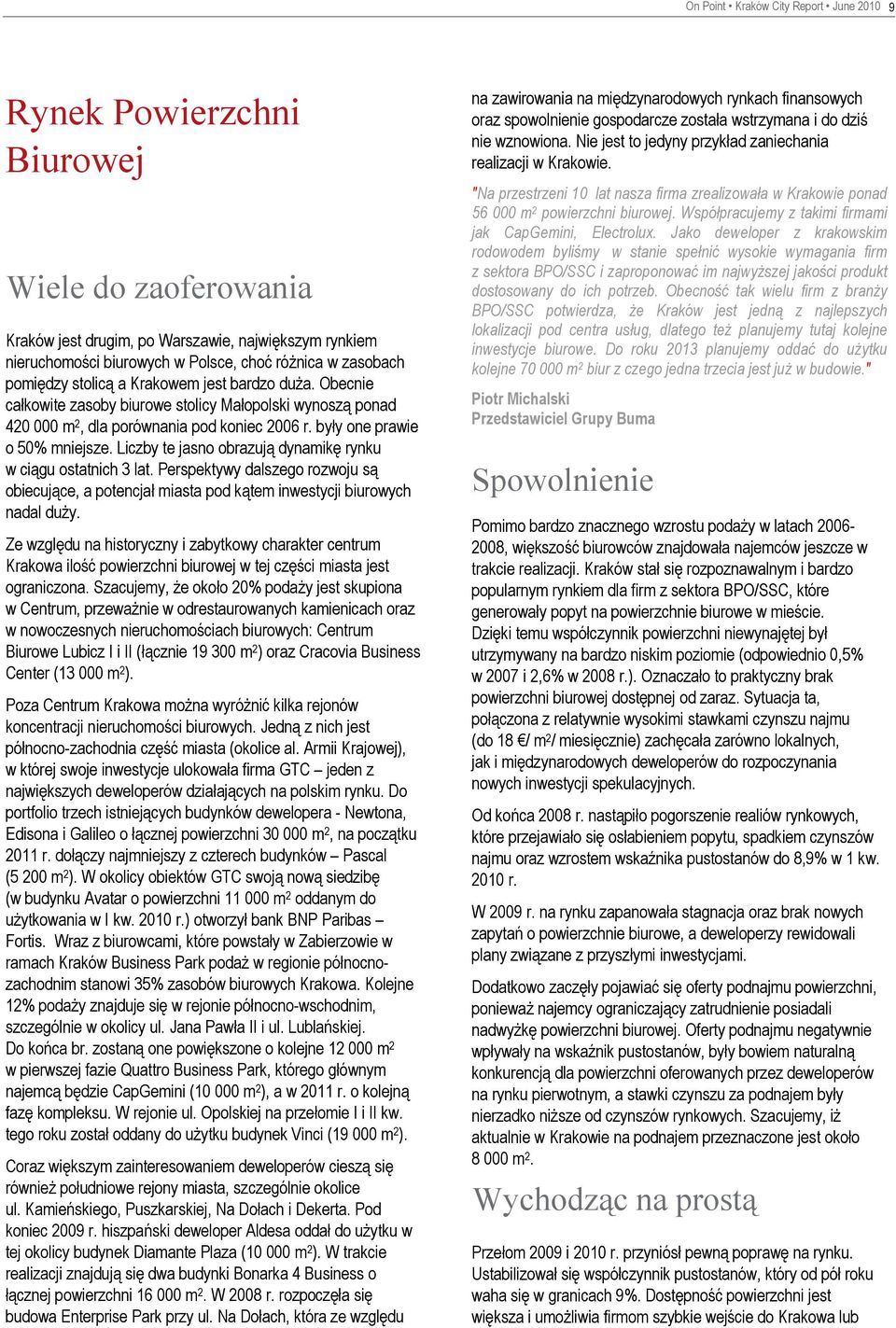 Liczby te jasno obrazują dynamikę rynku w ciągu ostatnich 3 lat. Perspektywy dalszego rozwoju są obiecujące, a potencjał miasta pod kątem inwestycji biurowych nadal duży.